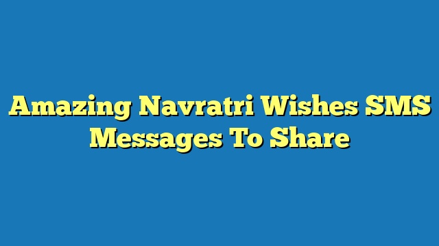 Amazing Navratri Wishes SMS Messages To Share