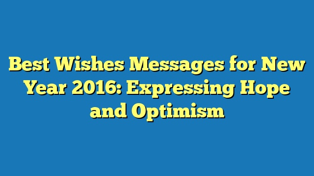 Best Wishes Messages for New Year 2016: Expressing Hope and Optimism