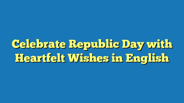 Celebrate Republic Day with Heartfelt Wishes in English