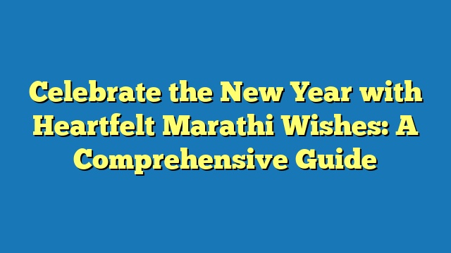 Celebrate the New Year with Heartfelt Marathi Wishes: A Comprehensive Guide