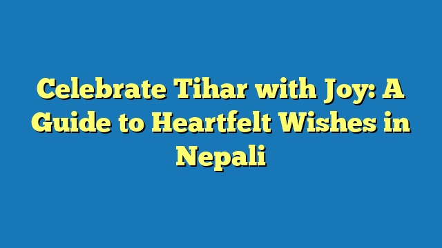 Celebrate Tihar with Joy: A Guide to Heartfelt Wishes in Nepali