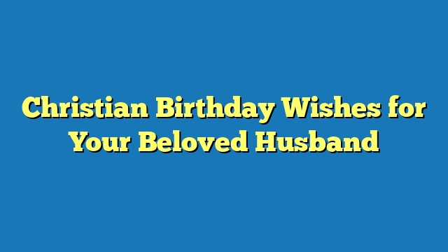 Christian Birthday Wishes for Your Beloved Husband