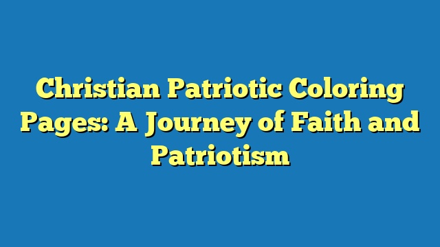 Christian Patriotic Coloring Pages: A Journey of Faith and Patriotism