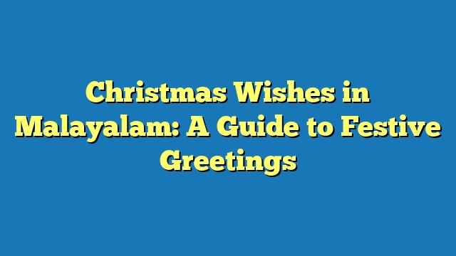 Christmas Wishes in Malayalam: A Guide to Festive Greetings