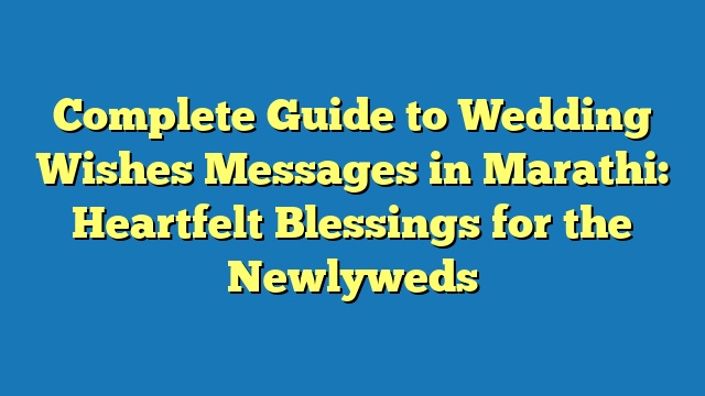Complete Guide to Wedding Wishes Messages in Marathi: Heartfelt Blessings for the Newlyweds