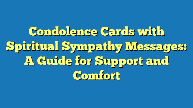 Condolence Cards with Spiritual Sympathy Messages: A Guide for Support and Comfort