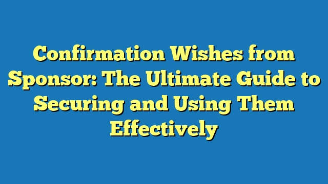Confirmation Wishes from Sponsor: The Ultimate Guide to Securing and Using Them Effectively