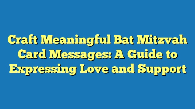 Craft Meaningful Bat Mitzvah Card Messages: A Guide to Expressing Love and Support