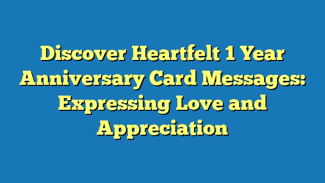 Discover Heartfelt 1 Year Anniversary Card Messages: Expressing Love and Appreciation