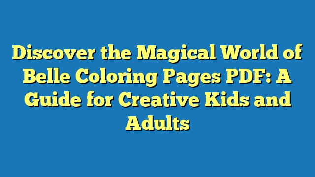 Discover the Magical World of Belle Coloring Pages PDF: A Guide for Creative Kids and Adults