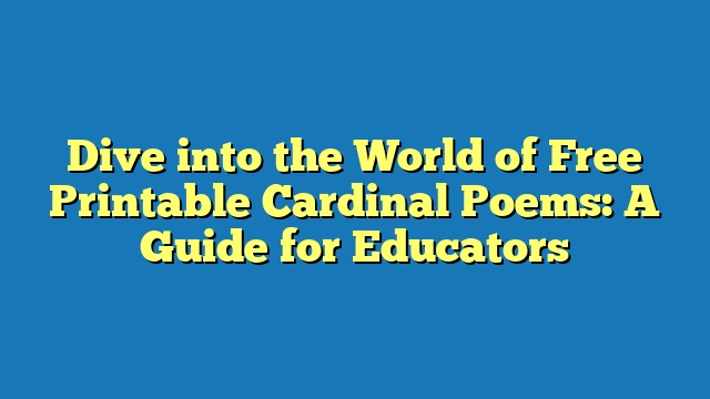 Dive into the World of Free Printable Cardinal Poems: A Guide for Educators