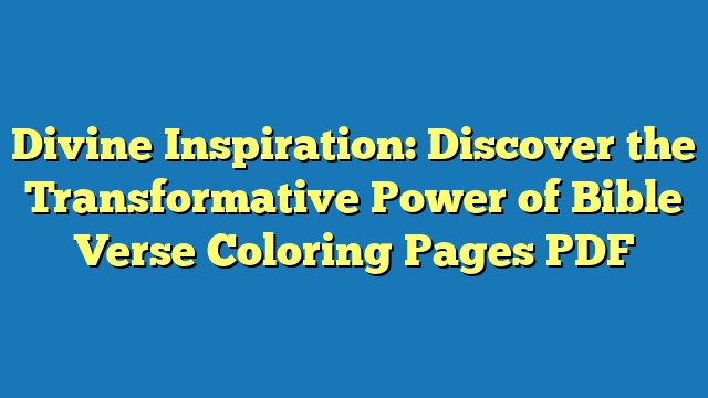Divine Inspiration: Discover the Transformative Power of Bible Verse Coloring Pages PDF