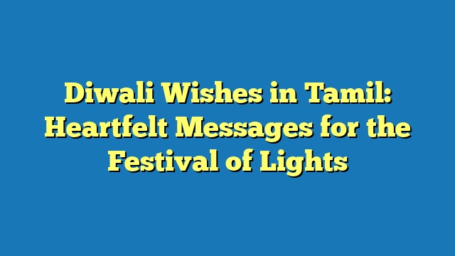 Diwali Wishes in Tamil: Heartfelt Messages for the Festival of Lights