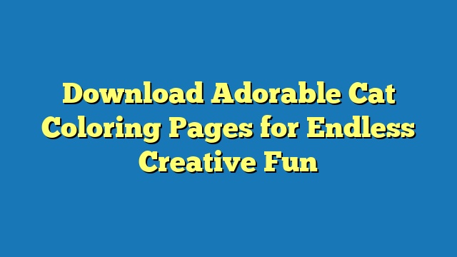 Download Adorable Cat Coloring Pages for Endless Creative Fun