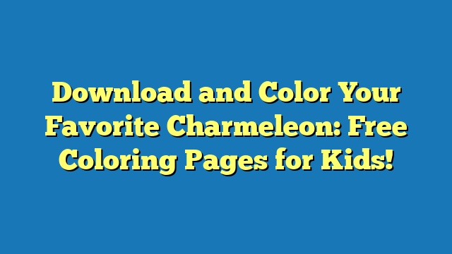 Download and Color Your Favorite Charmeleon: Free Coloring Pages for Kids!