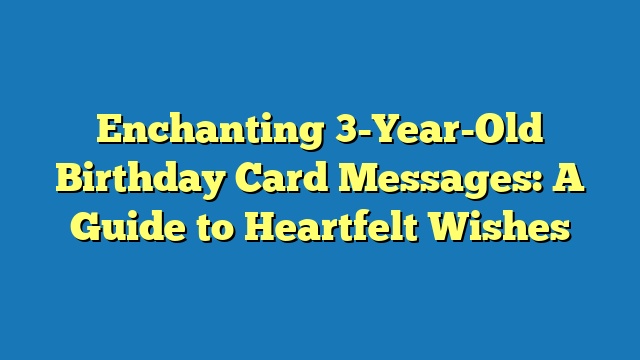 Enchanting 3-Year-Old Birthday Card Messages: A Guide to Heartfelt Wishes