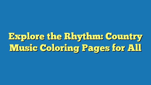 Explore the Rhythm: Country Music Coloring Pages for All