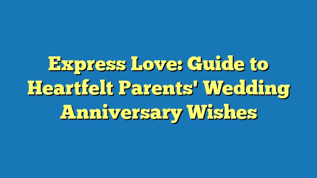 Express Love: Guide to Heartfelt Parents' Wedding Anniversary Wishes