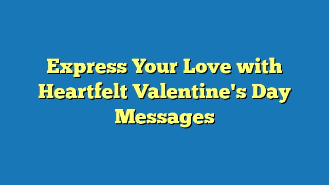 Express Your Love with Heartfelt Valentine's Day Messages