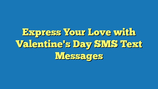 Express Your Love with Valentine's Day SMS Text Messages