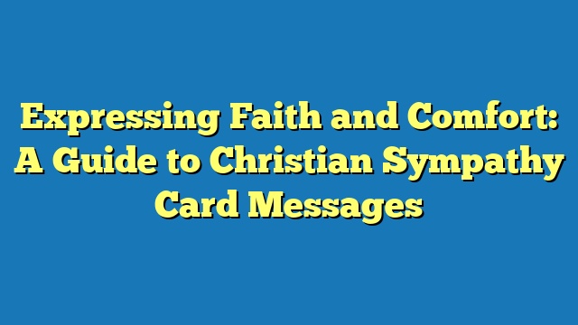 Expressing Faith and Comfort: A Guide to Christian Sympathy Card Messages