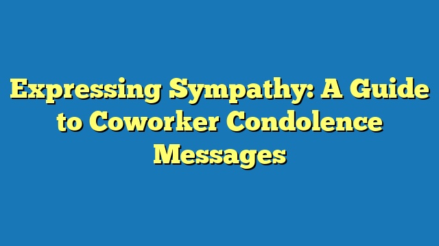 Expressing Sympathy: A Guide to Coworker Condolence Messages