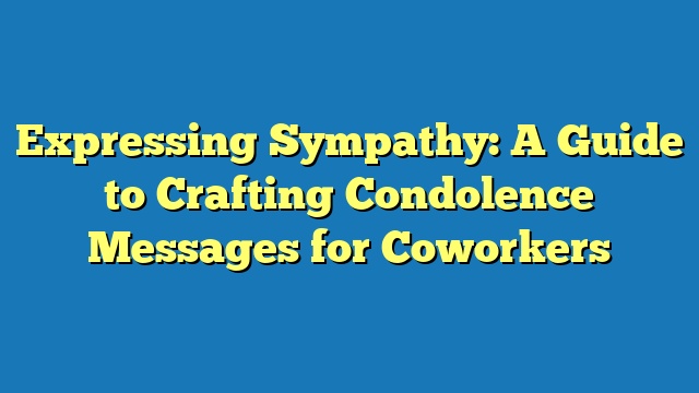 Expressing Sympathy: A Guide to Crafting Condolence Messages for Coworkers