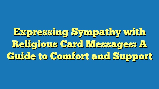 Expressing Sympathy with Religious Card Messages: A Guide to Comfort and Support