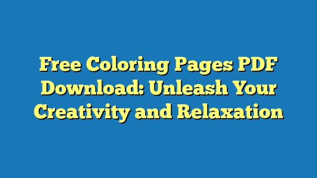 Free Coloring Pages PDF Download: Unleash Your Creativity and Relaxation
