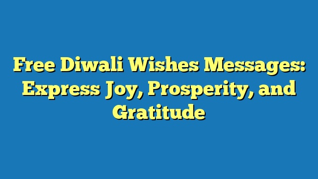 Free Diwali Wishes Messages: Express Joy, Prosperity, and Gratitude
