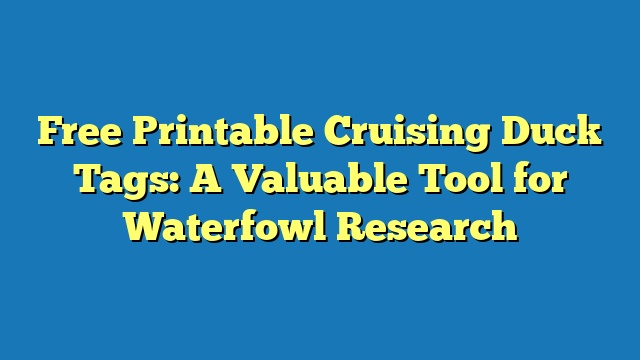 Free Printable Cruising Duck Tags: A Valuable Tool for Waterfowl Research