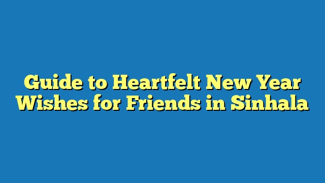Guide to Heartfelt New Year Wishes for Friends in Sinhala
