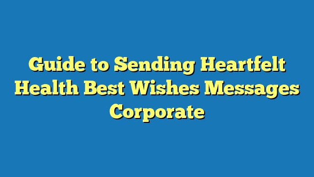 Guide to Sending Heartfelt Health Best Wishes Messages Corporate