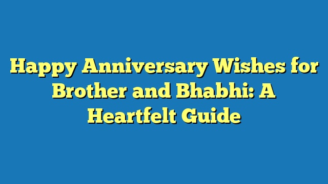 Happy Anniversary Wishes for Brother and Bhabhi: A Heartfelt Guide