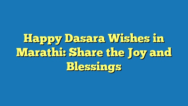 Happy Dasara Wishes in Marathi: Share the Joy and Blessings