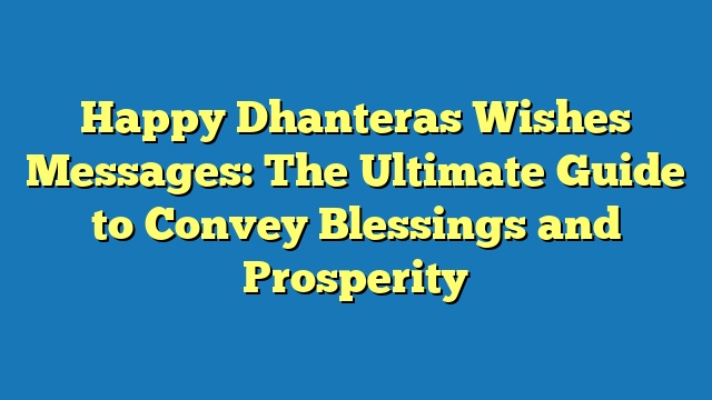 Happy Dhanteras Wishes Messages: The Ultimate Guide to Convey Blessings and Prosperity