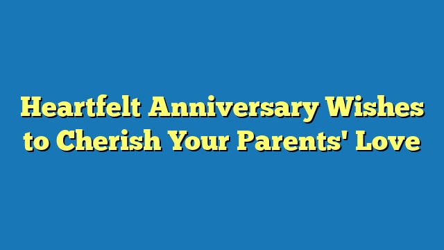 Heartfelt Anniversary Wishes to Cherish Your Parents' Love