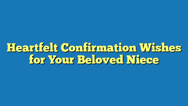 Heartfelt Confirmation Wishes for Your Beloved Niece