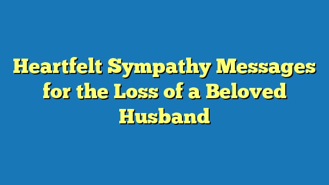 Heartfelt Sympathy Messages for the Loss of a Beloved Husband