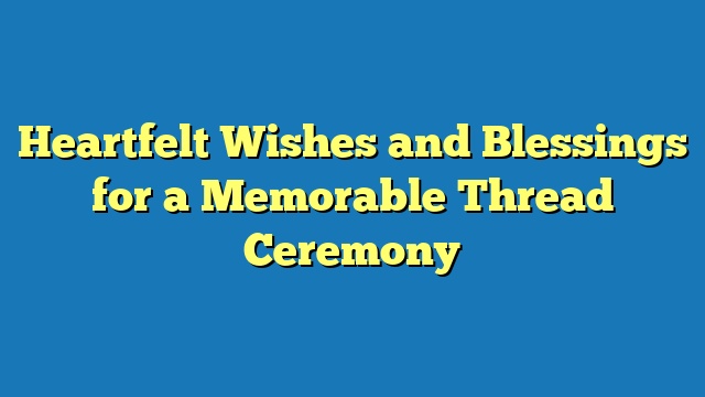 Heartfelt Wishes and Blessings for a Memorable Thread Ceremony