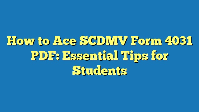 How to Ace SCDMV Form 4031 PDF: Essential Tips for Students