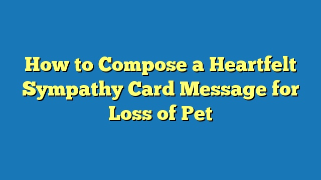 How to Compose a Heartfelt Sympathy Card Message for Loss of Pet