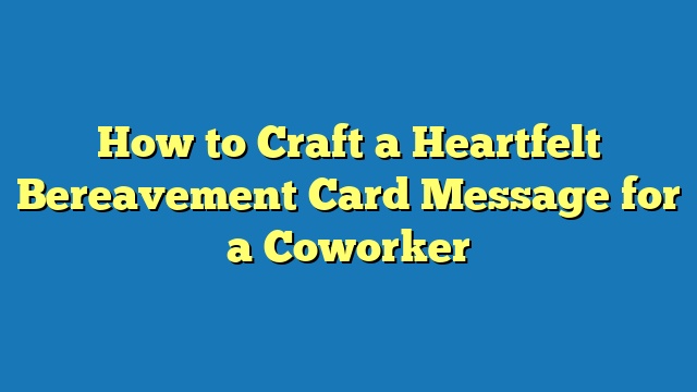 How to Craft a Heartfelt Bereavement Card Message for a Coworker