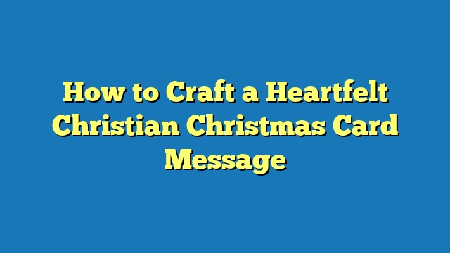 How to Craft a Heartfelt Christian Christmas Card Message
