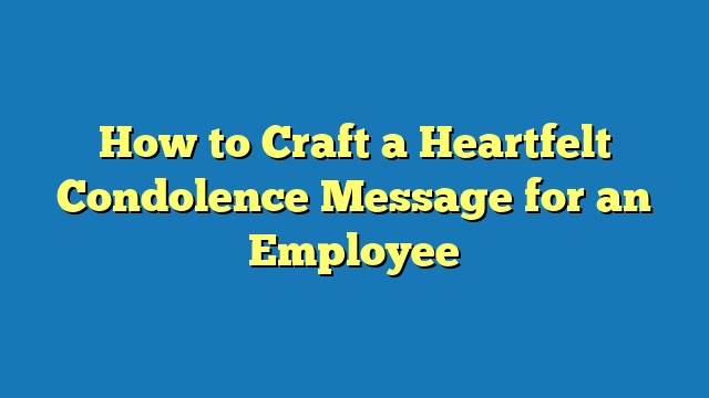 How to Craft a Heartfelt Condolence Message for an Employee