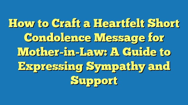 How to Craft a Heartfelt Short Condolence Message for Mother-in-Law: A Guide to Expressing Sympathy and Support