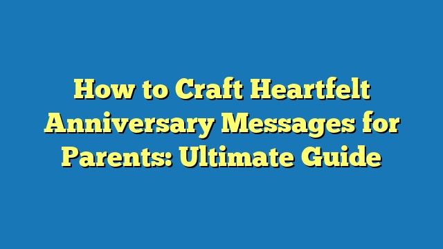 How to Craft Heartfelt Anniversary Messages for Parents: Ultimate Guide