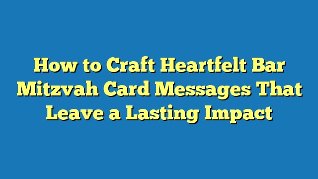 How to Craft Heartfelt Bar Mitzvah Card Messages That Leave a Lasting Impact