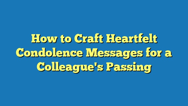 How to Craft Heartfelt Condolence Messages for a Colleague's Passing