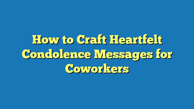 How to Craft Heartfelt Condolence Messages for Coworkers